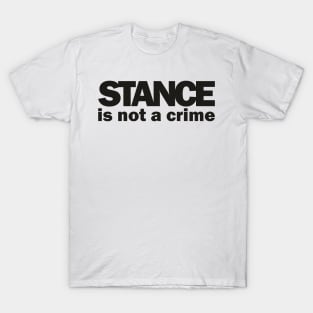 Stance is not a Crime T-Shirt